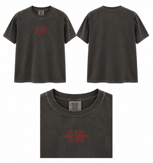 "we don't wear makeup for boys" t-shirt